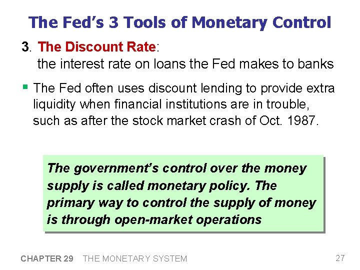 The Fed’s 3 Tools of Monetary Control 3. The Discount Rate: the interest rate The Fed’s 3 Tools of Monetary Control 3. The Discount Rate: the interest rate