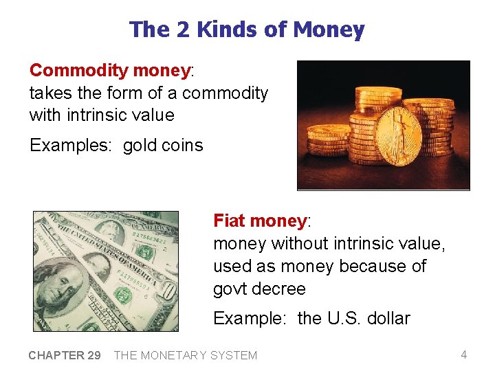 The 2 Kinds of Money Commodity money: takes the form of a commodity with The 2 Kinds of Money Commodity money: takes the form of a commodity with