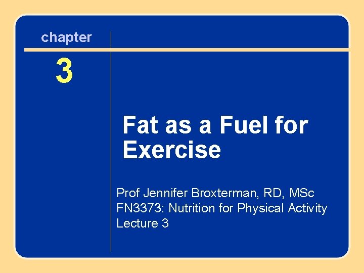 chapter 33 Fatas asaa. Fuelfor Exercise Prof Jennifer Broxterman, RD, MSc FN 3373: Nutrition