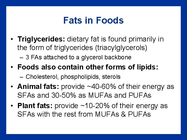 Fats in Foods • Triglycerides: dietary fat is found primarily in the form of