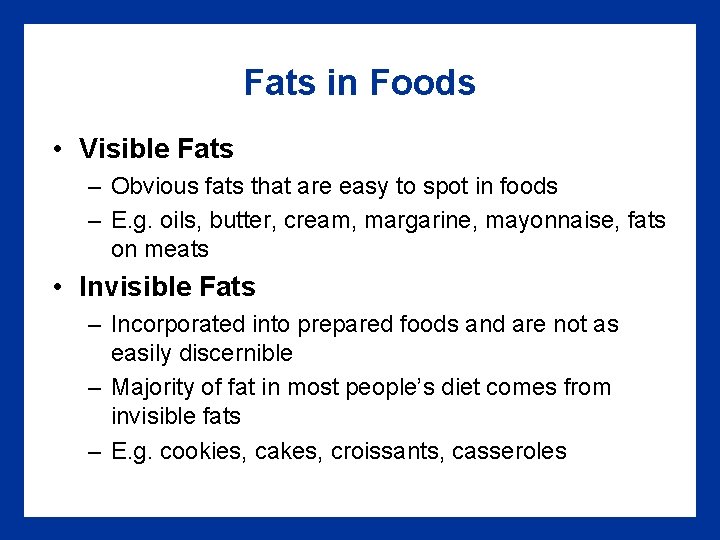 Fats in Foods • Visible Fats – Obvious fats that are easy to spot