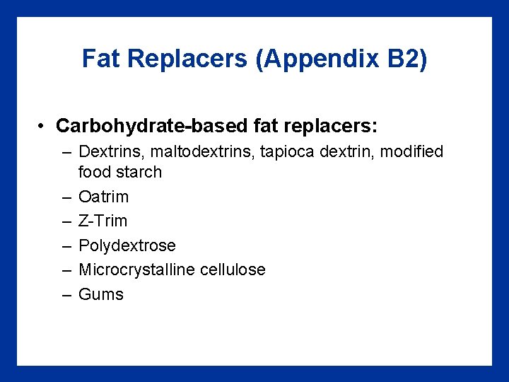 Fat Replacers (Appendix B 2) • Carbohydrate-based fat replacers: – Dextrins, maltodextrins, tapioca dextrin,