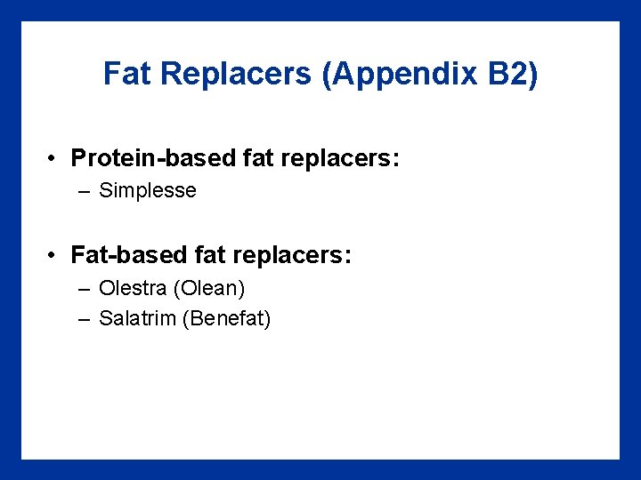 Fat Replacers (Appendix B 2) • Protein-based fat replacers: – Simplesse • Fat-based fat