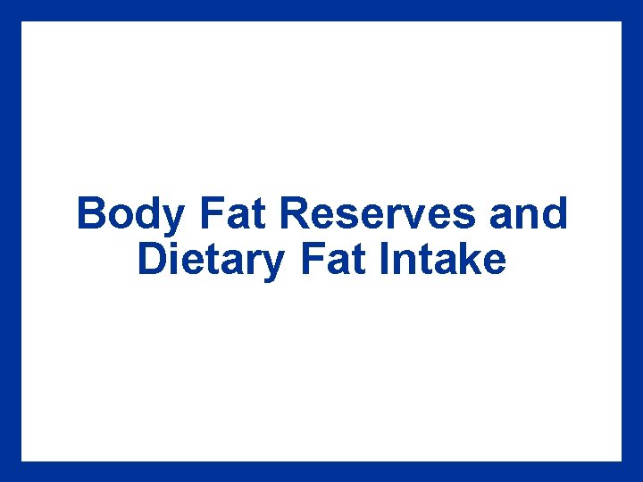 Body Fat Reserves and Dietary Fat Intake 
