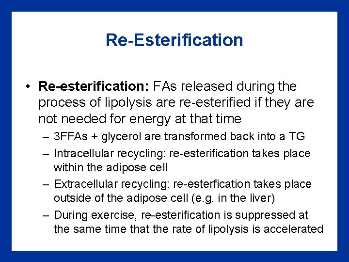 Re-Esterification • Re-esterification: FAs released during the process of lipolysis are re-esterified if they