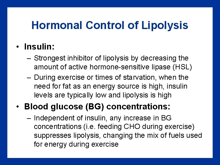 Hormonal Control of Lipolysis • Insulin: – Strongest inhibitor of lipolysis by decreasing the