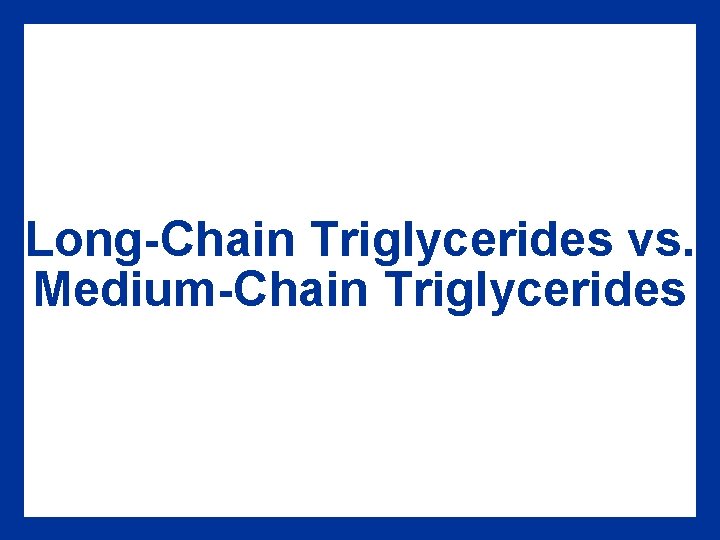 Long-Chain Triglycerides vs. Medium-Chain Triglycerides 