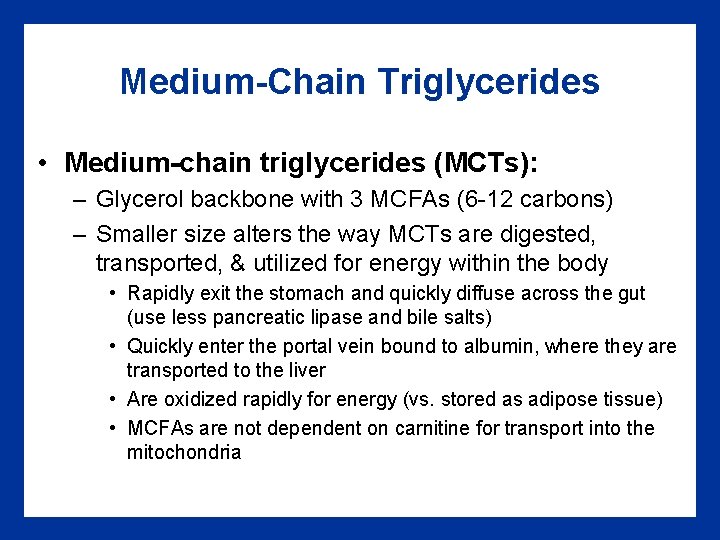 Medium-Chain Triglycerides • Medium-chain triglycerides (MCTs): – Glycerol backbone with 3 MCFAs (6 -12