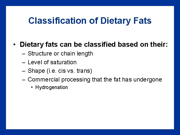 Classification of Dietary Fats • Dietary fats can be classified based on their: –
