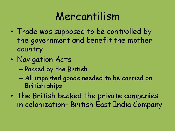 Mercantilism • Trade was supposed to be controlled by the government and benefit the