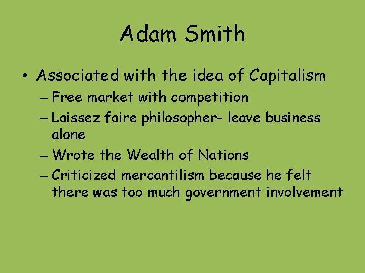 Adam Smith • Associated with the idea of Capitalism – Free market with competition