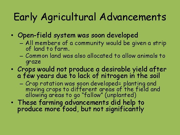 Early Agricultural Advancements • Open-field system was soon developed – All members of a