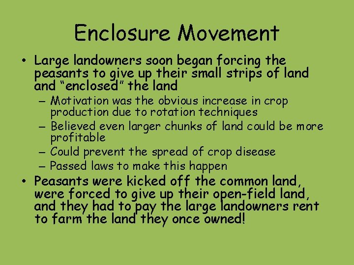 Enclosure Movement • Large landowners soon began forcing the peasants to give up their