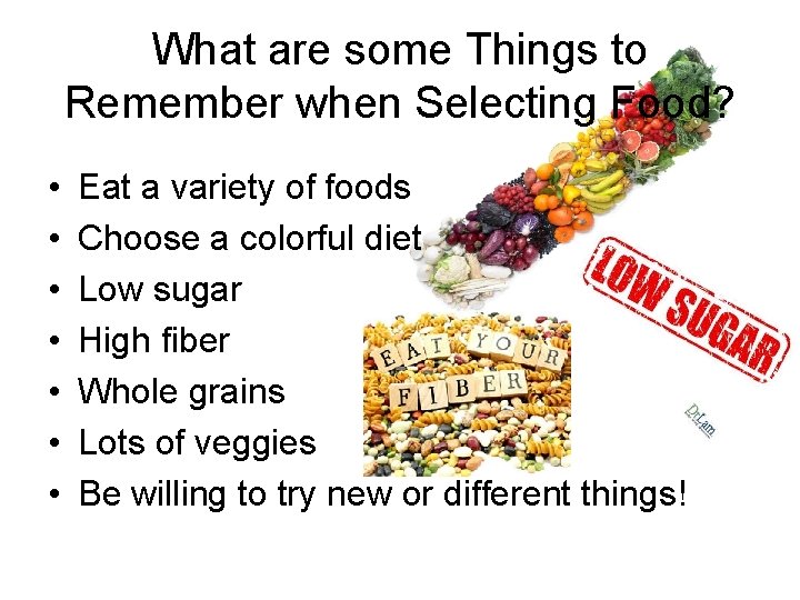 What are some Things to Remember when Selecting Food? • • Eat a variety