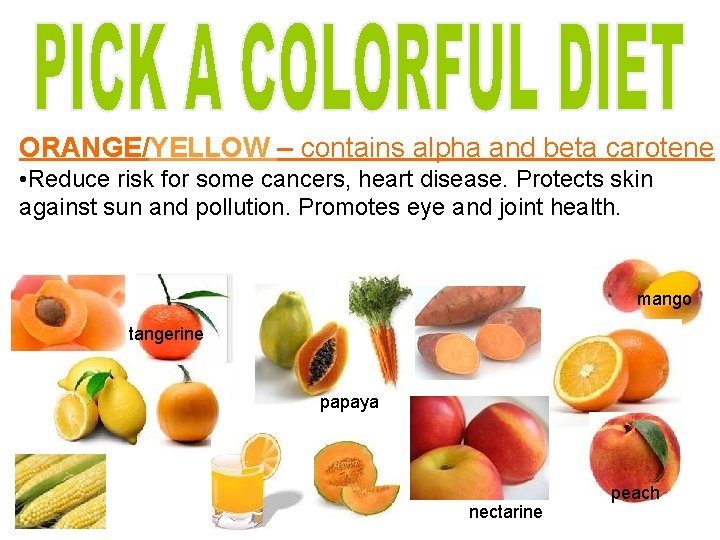 ORANGE/YELLOW – contains alpha and beta carotene • Reduce risk for some cancers, heart