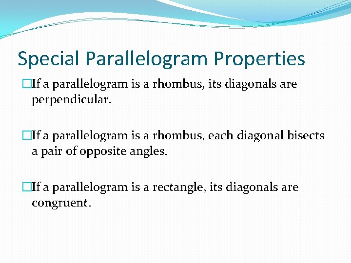 Special Parallelogram Properties �If a parallelogram is a rhombus, its diagonals are perpendicular. �If