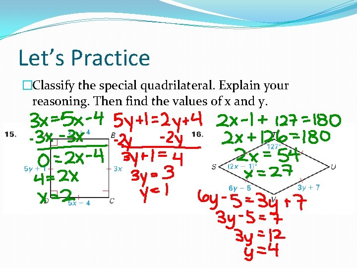 Let’s Practice �Classify the special quadrilateral. Explain your reasoning. Then find the values of Let’s Practice �Classify the special quadrilateral. Explain your reasoning. Then find the values of