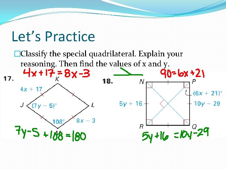 Let’s Practice �Classify the special quadrilateral. Explain your reasoning. Then find the values of
