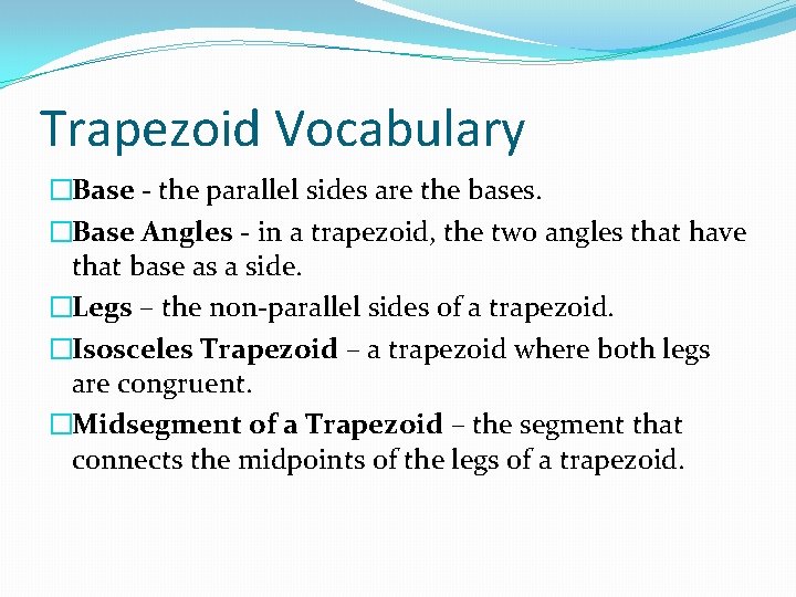Trapezoid Vocabulary �Base - the parallel sides are the bases. �Base Angles - in Trapezoid Vocabulary �Base - the parallel sides are the bases. �Base Angles - in