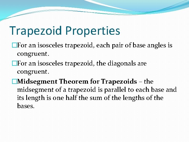 Trapezoid Properties �For an isosceles trapezoid, each pair of base angles is congruent. �For