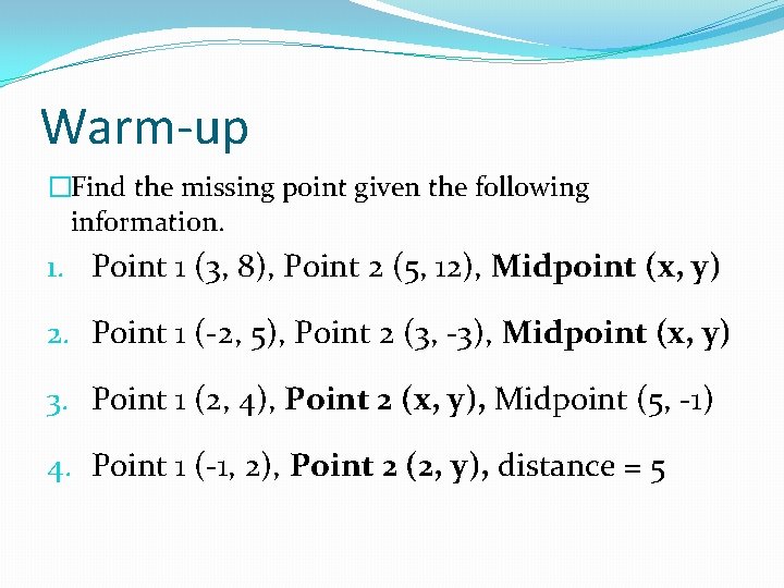 Warm-up �Find the missing point given the following information. 1. Point 1 (3, 8),