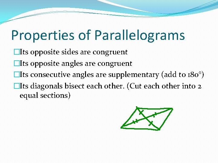 Properties of Parallelograms �Its opposite sides are congruent �Its opposite angles are congruent �Its Properties of Parallelograms �Its opposite sides are congruent �Its opposite angles are congruent �Its