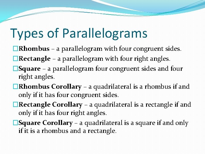 Types of Parallelograms �Rhombus – a parallelogram with four congruent sides. �Rectangle – a Types of Parallelograms �Rhombus – a parallelogram with four congruent sides. �Rectangle – a