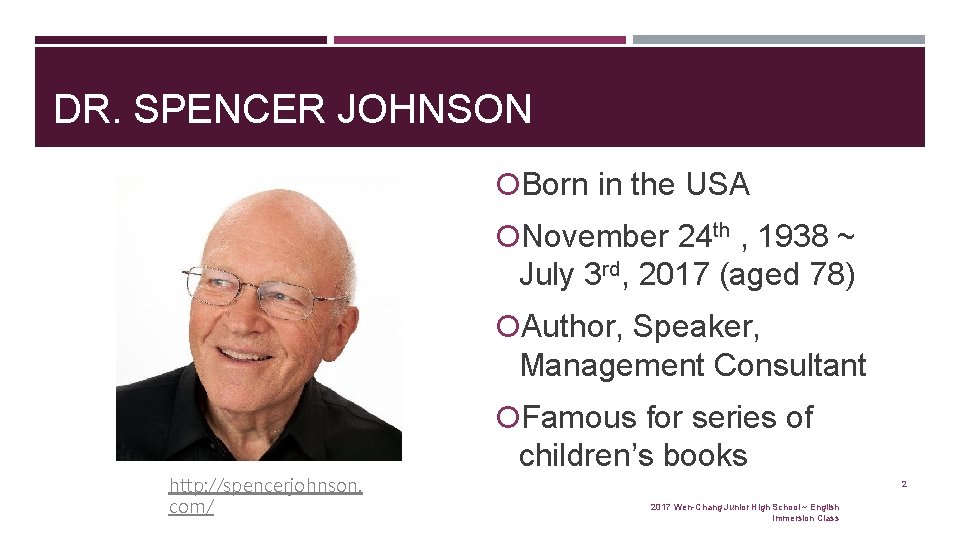 DR. SPENCER JOHNSON Born in the USA November 24 th , 1938 ~ July