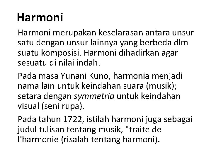 Harmoni merupakan keselarasan antara unsur satu dengan unsur lainnya yang berbeda dlm suatu komposisi.