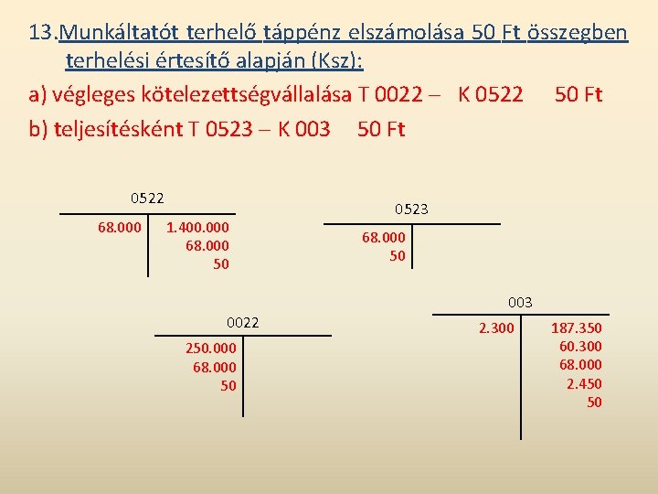 13. Munkáltatót terhelő táppénz elszámolása 50 Ft összegben terhelési értesítő alapján (Ksz): a) végleges