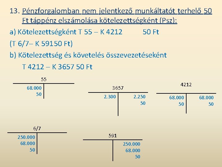 13. Pénzforgalomban nem jelentkező munkáltatót terhelő 50 Ft táppénz elszámolása kötelezettségként (Psz): a) Kötelezettségként