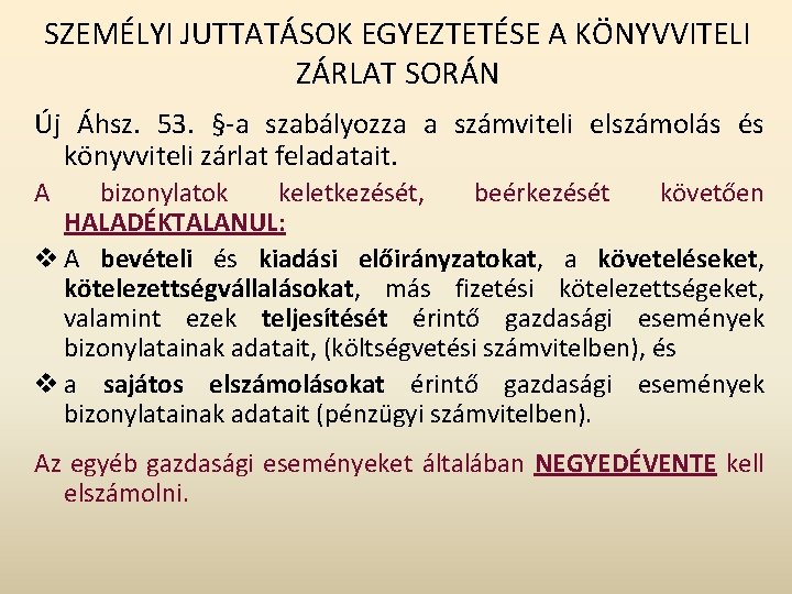 SZEMÉLYI JUTTATÁSOK EGYEZTETÉSE A KÖNYVVITELI ZÁRLAT SORÁN Új Áhsz. 53. §-a szabályozza a számviteli SZEMÉLYI JUTTATÁSOK EGYEZTETÉSE A KÖNYVVITELI ZÁRLAT SORÁN Új Áhsz. 53. §-a szabályozza a számviteli