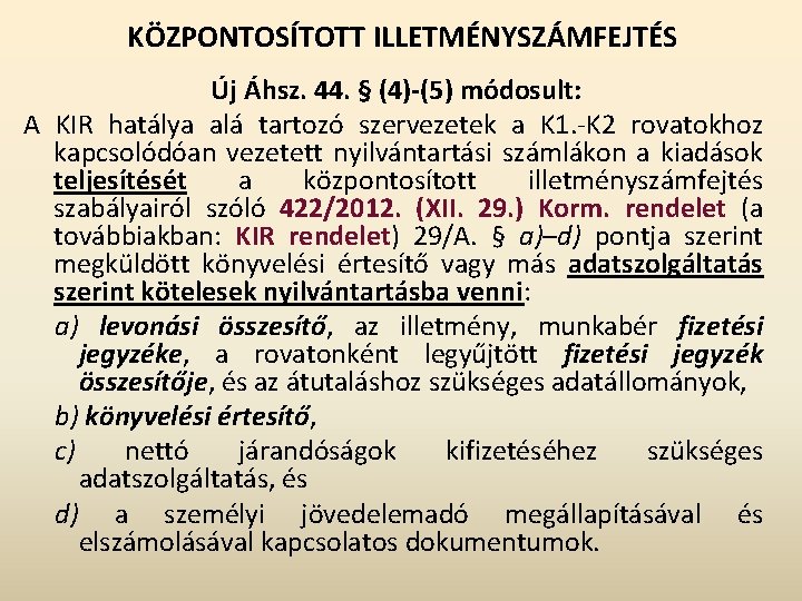 KÖZPONTOSÍTOTT ILLETMÉNYSZÁMFEJTÉS Új Áhsz. 44. § (4)-(5) módosult: A KIR hatálya alá tartozó szervezetek