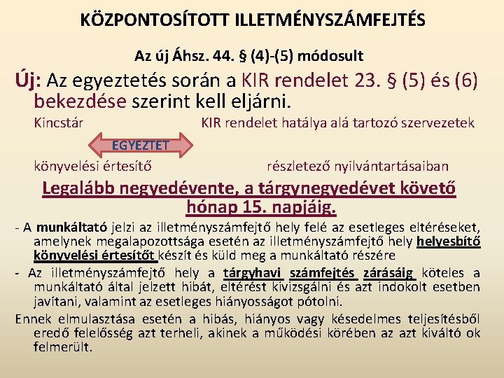 KÖZPONTOSÍTOTT ILLETMÉNYSZÁMFEJTÉS Az új Áhsz. 44. § (4)-(5) módosult Új: Az egyeztetés során a