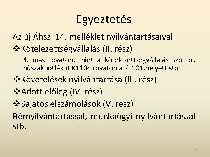 Egyeztetés Az új Áhsz. 14. melléklet nyilvántartásaival: v. Kötelezettségvállalás (II. rész) Pl. más rovaton, Egyeztetés Az új Áhsz. 14. melléklet nyilvántartásaival: v. Kötelezettségvállalás (II. rész) Pl. más rovaton,