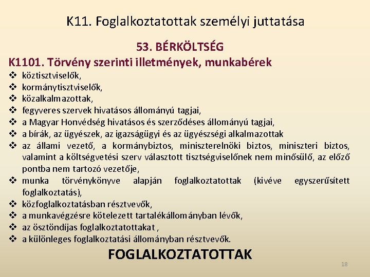 K 11. Foglalkoztatottak személyi juttatása 53. BÉRKÖLTSÉG K 1101. Törvény szerinti illetmények, munkabérek v K 11. Foglalkoztatottak személyi juttatása 53. BÉRKÖLTSÉG K 1101. Törvény szerinti illetmények, munkabérek v