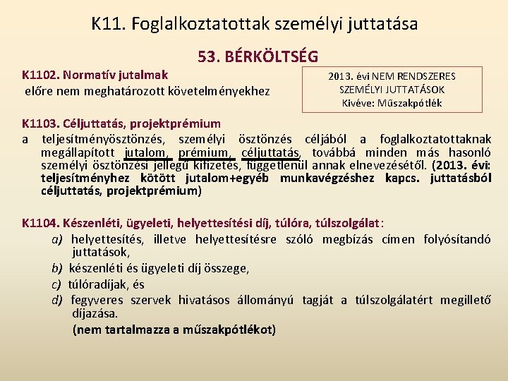 K 11. Foglalkoztatottak személyi juttatása 53. BÉRKÖLTSÉG K 1102. Normatív jutalmak előre nem meghatározott