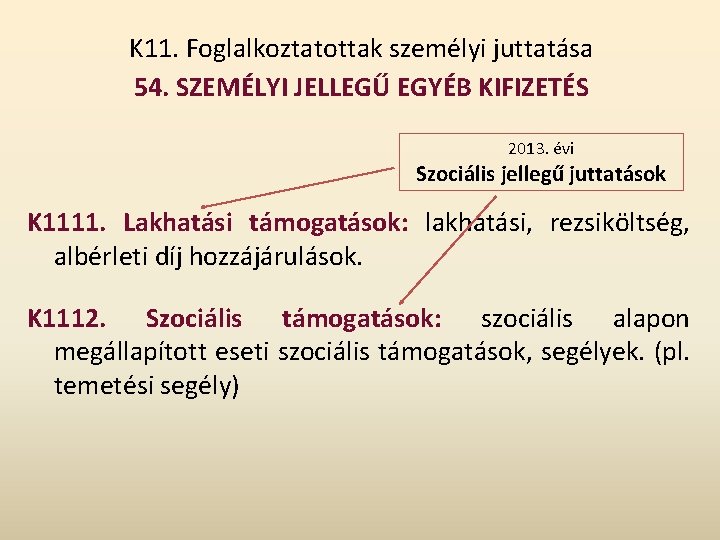 K 11. Foglalkoztatottak személyi juttatása 54. SZEMÉLYI JELLEGŰ EGYÉB KIFIZETÉS 2013. évi Szociális jellegű K 11. Foglalkoztatottak személyi juttatása 54. SZEMÉLYI JELLEGŰ EGYÉB KIFIZETÉS 2013. évi Szociális jellegű