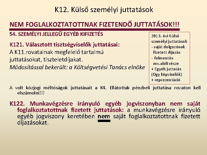 K 12. Külső személyi juttatások NEM FOGLALKOZTATOTTNAK FIZETENDŐ JUTTATÁSOK!!! 54. SZEMÉLYI JELLEGŰ EGYÉB KIFIZETÉS