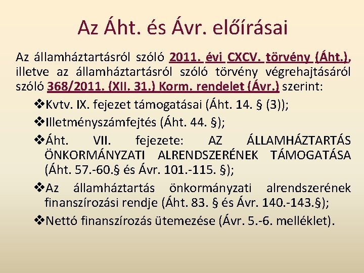 Az Áht. és Ávr. előírásai Az államháztartásról szóló 2011. évi CXCV. törvény (Áht. ), Az Áht. és Ávr. előírásai Az államháztartásról szóló 2011. évi CXCV. törvény (Áht. ),