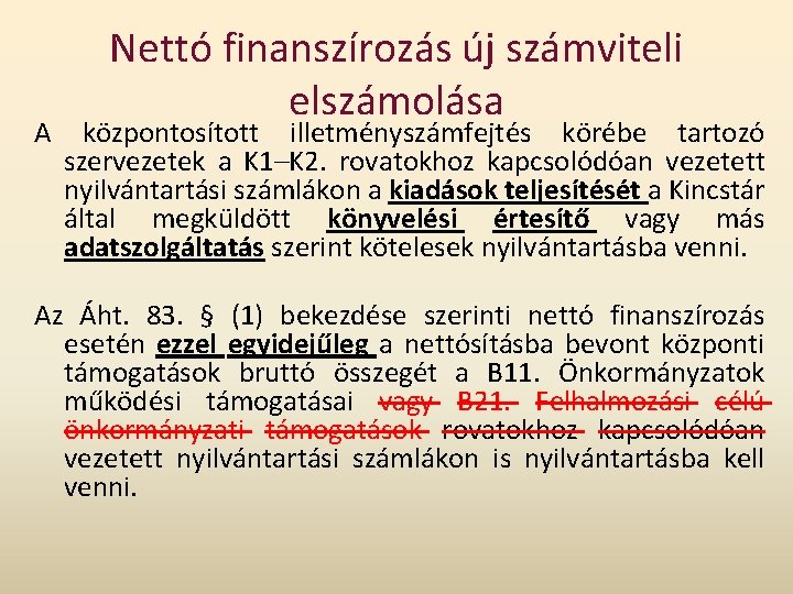 Nettó finanszírozás új számviteli elszámolása A központosított illetményszámfejtés körébe tartozó szervezetek a K 1–K