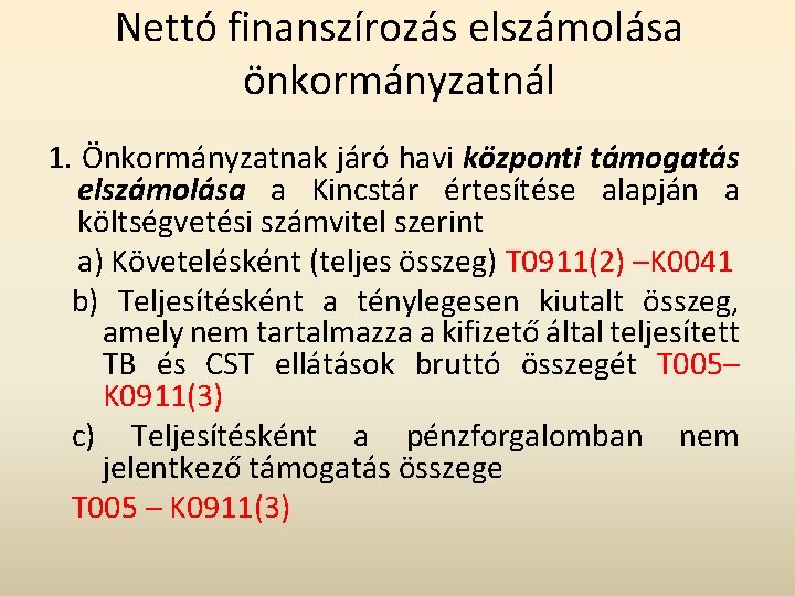 Nettó finanszírozás elszámolása önkormányzatnál 1. Önkormányzatnak járó havi központi támogatás elszámolása a Kincstár értesítése