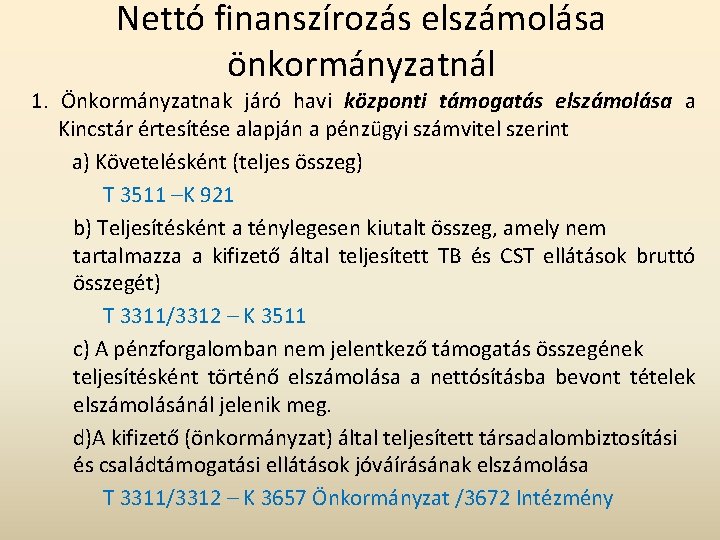 Nettó finanszírozás elszámolása önkormányzatnál 1. Önkormányzatnak járó havi központi támogatás elszámolása a Kincstár értesítése Nettó finanszírozás elszámolása önkormányzatnál 1. Önkormányzatnak járó havi központi támogatás elszámolása a Kincstár értesítése