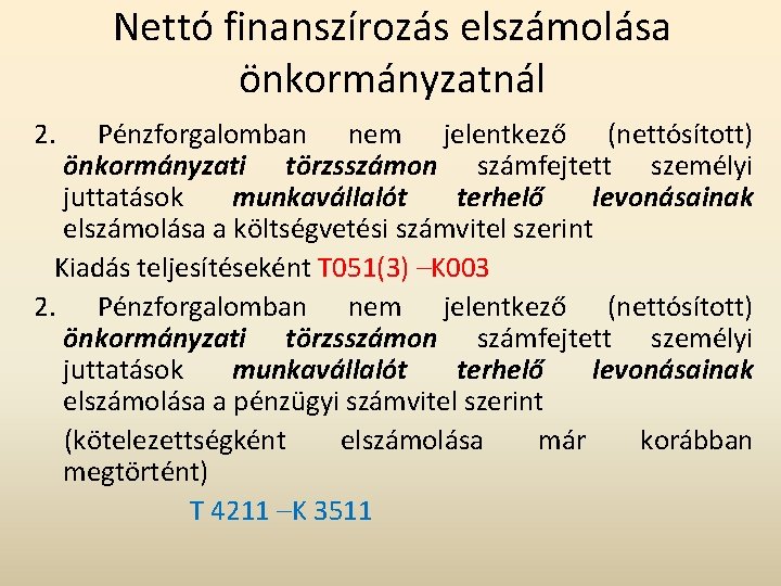 Nettó finanszírozás elszámolása önkormányzatnál 2. Pénzforgalomban nem jelentkező (nettósított) önkormányzati törzsszámon számfejtett személyi juttatások Nettó finanszírozás elszámolása önkormányzatnál 2. Pénzforgalomban nem jelentkező (nettósított) önkormányzati törzsszámon számfejtett személyi juttatások