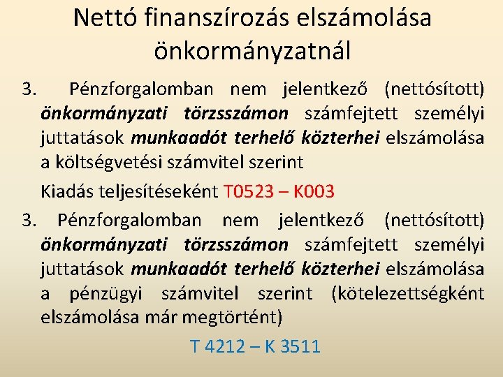 Nettó finanszírozás elszámolása önkormányzatnál 3. Pénzforgalomban nem jelentkező (nettósított) önkormányzati törzsszámon számfejtett személyi juttatások