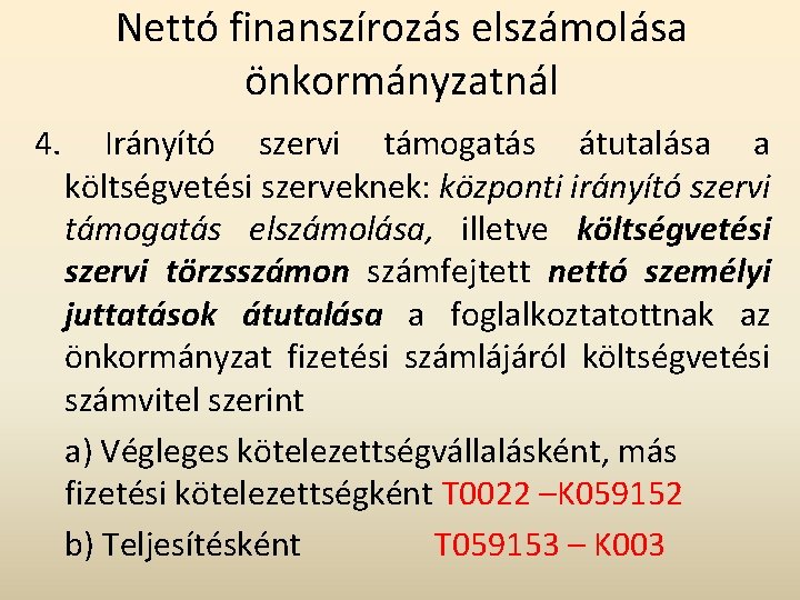 Nettó finanszírozás elszámolása önkormányzatnál 4. Irányító szervi támogatás átutalása a költségvetési szerveknek: központi irányító