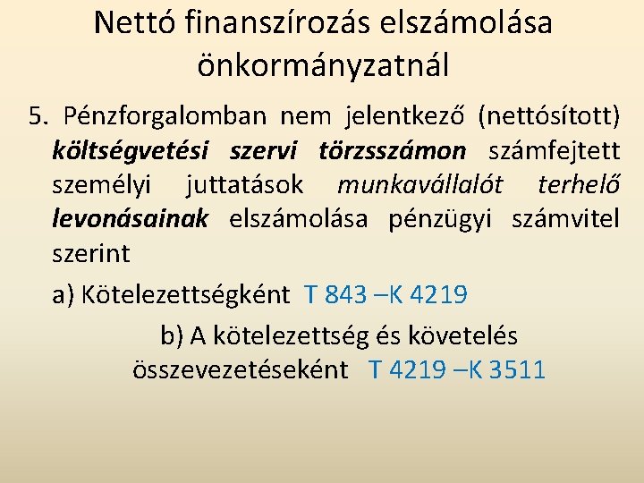 Nettó finanszírozás elszámolása önkormányzatnál 5. Pénzforgalomban nem jelentkező (nettósított) költségvetési szervi törzsszámon számfejtett személyi