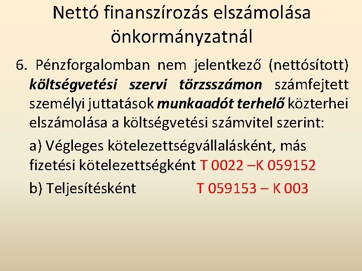 Nettó finanszírozás elszámolása önkormányzatnál 6. Pénzforgalomban nem jelentkező (nettósított) költségvetési szervi törzsszámon számfejtett személyi