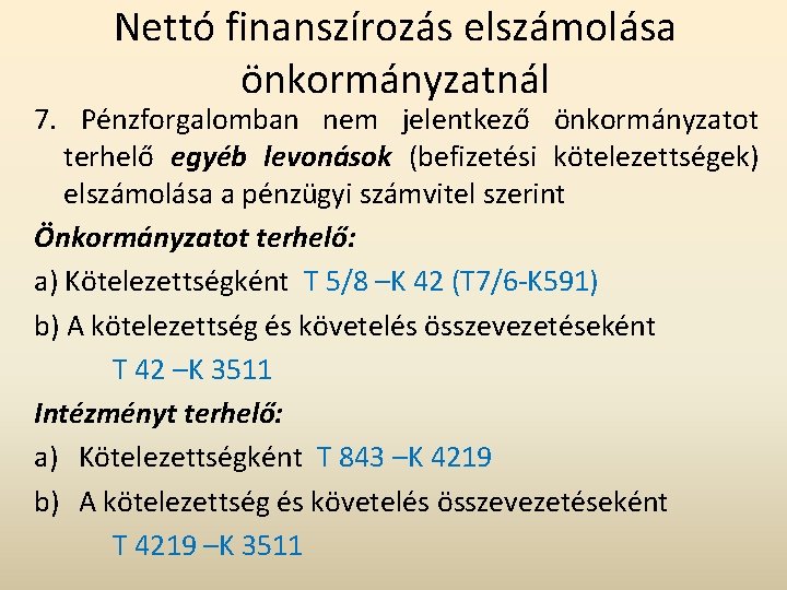 Nettó finanszírozás elszámolása önkormányzatnál 7. Pénzforgalomban nem jelentkező önkormányzatot terhelő egyéb levonások (befizetési kötelezettségek)