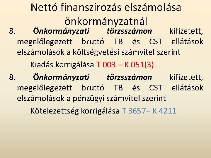 Nettó finanszírozás elszámolása önkormányzatnál 8. Önkormányzati törzsszámon kifizetett, megelőlegezett bruttó TB és CST ellátások